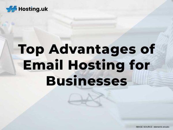 Top 10 Advantages Of Email Hosting For Businesses - Hosting.co.uk