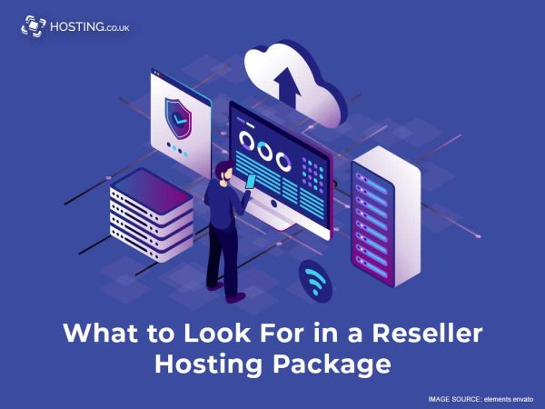 What To Look For In A Reseller Hosting Package - Hosting.co.uk